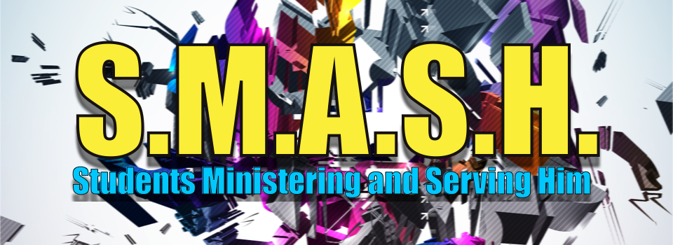 S.M.A.S.H. - Students Ministering and Serving Him